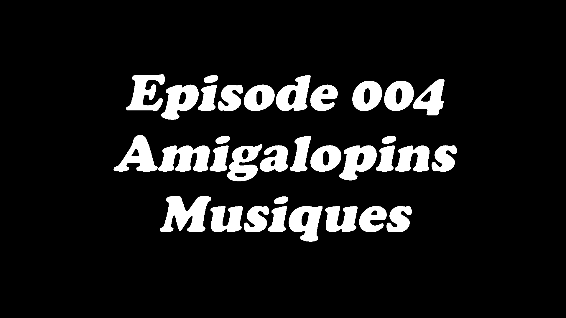 Episode 004 (a) - Amigalopins - Musiques - Disque 1